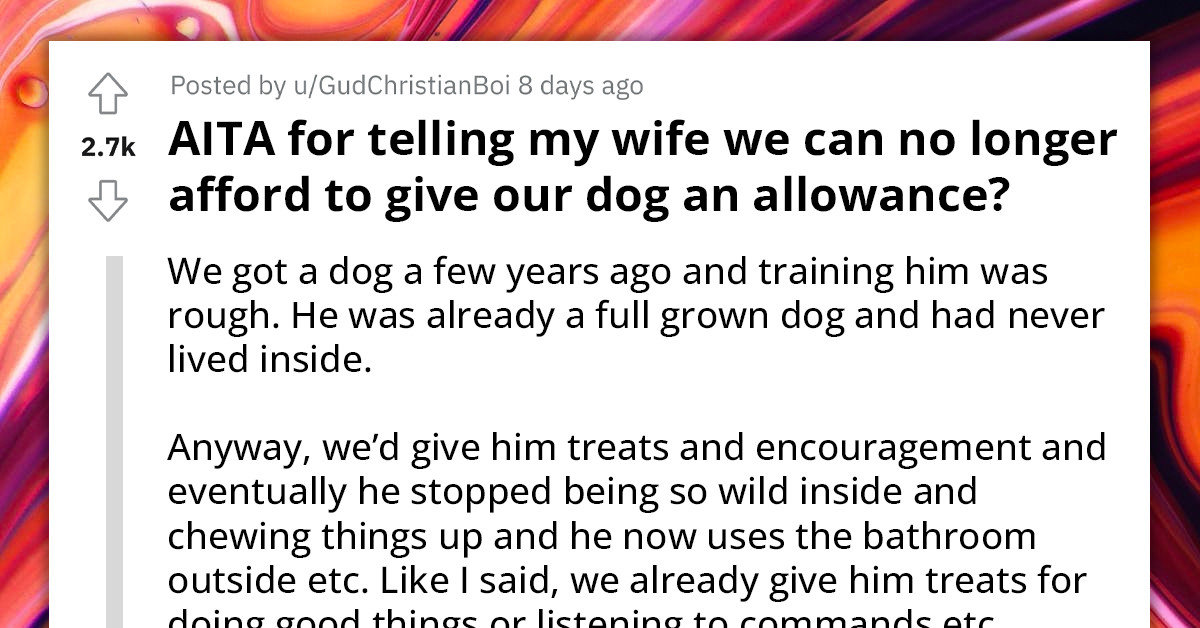 Wife Claims Her Husband Doesn't Really Love Their Dog When He Suggests They Cut Back On Its "Allowance" Because Of Financial Struggles