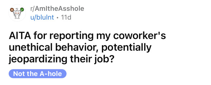 The OP asked if he's an a**hole for reporting his coworker's unethical behavior.