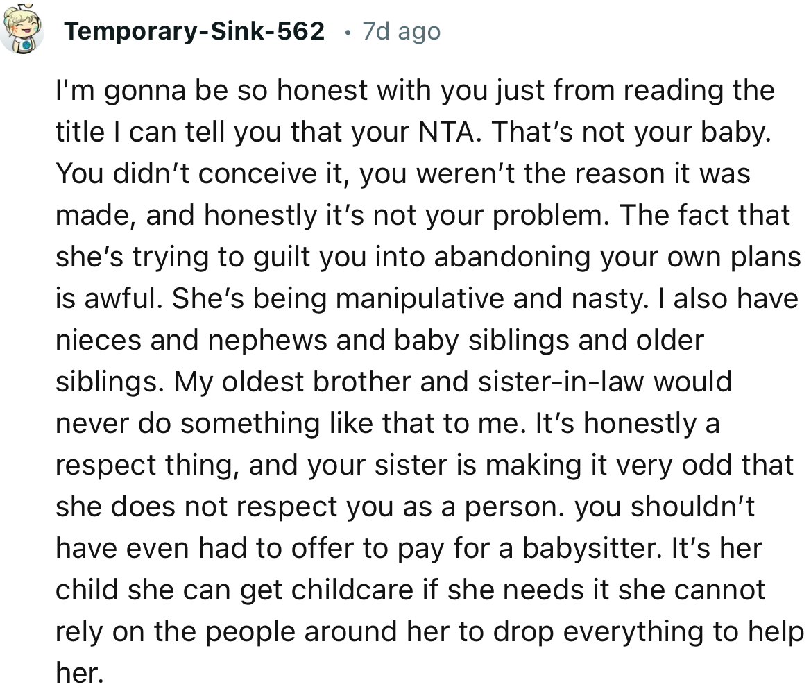 “NTA. The fact that she’s trying to guilt you into abandoning your own plans is awful.”