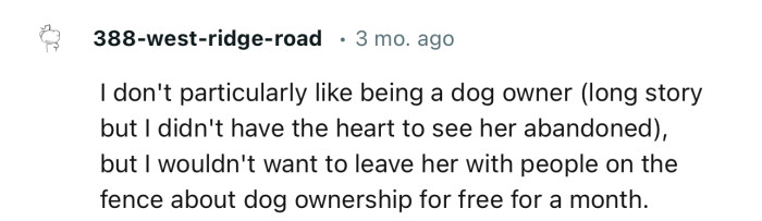 “I wouldn't want to leave her with people on the fence about dog ownership for free for a month.”