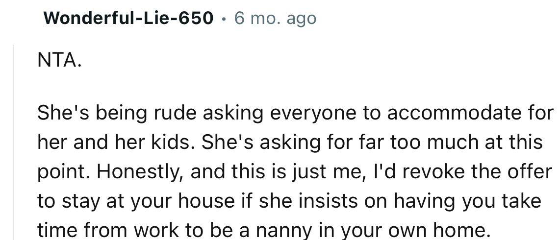“She's being rude asking everyone to accommodate for her and her kids. She's asking for far too much at this point.”