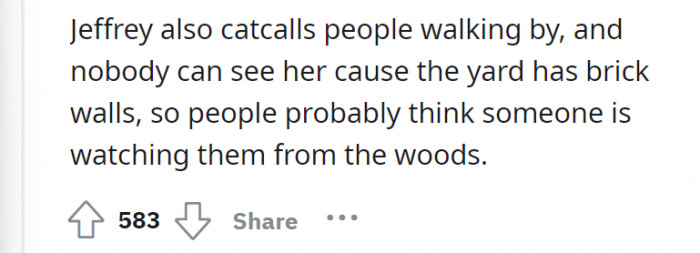 Understandable, since she screams for help every time she's done being outside.