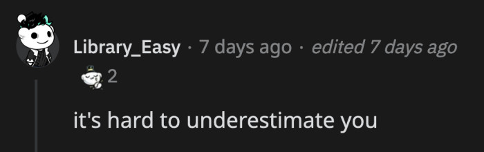 3. In other words, you are impossible to underestimate