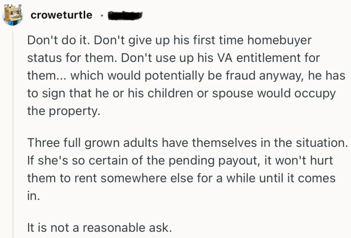 “Don't do it. Don't give up his first time homebuyer status for them.”