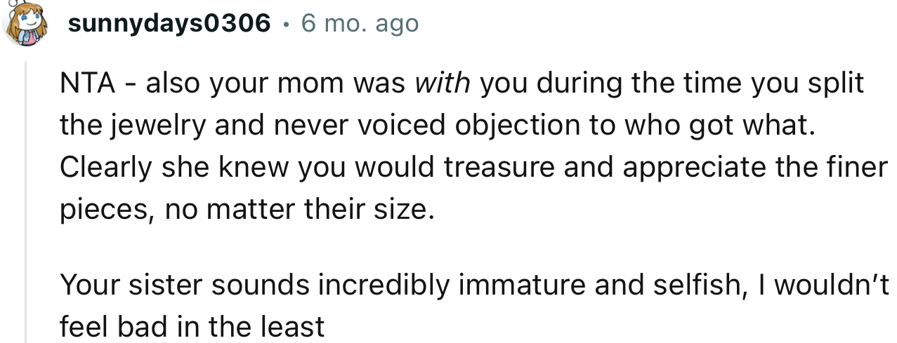 “NTA…Your sister sounds incredibly immature and selfish; I wouldn’t feel bad in the least.”
