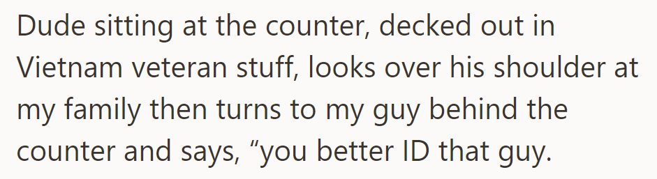 A man, adorned in Vietnam veteran gear, glanced at their family and then directed the counter attendant, 