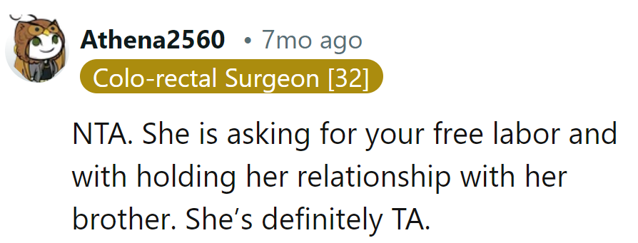 NTA: Free labor doesn't buy family ties. She's pulling the strings here - definitely TA.