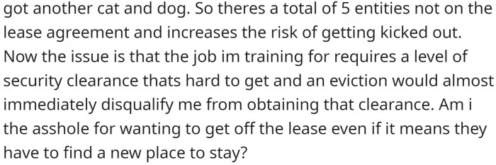 His friends brought several dogs and cats into the apartment, all in breach of the lease agreement. If OP gets evicted, it will ruin his chances of getting a security clearance and jeopardize his military career.