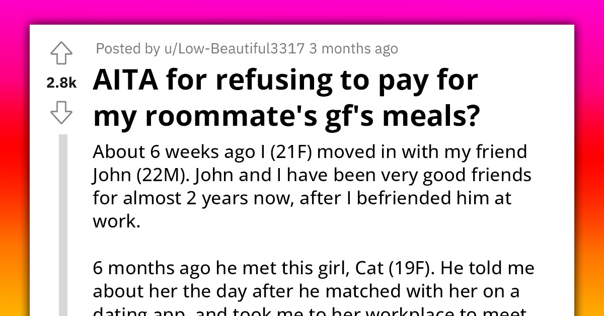 Redditor Doesn't Want To Pay For Roommate's Girlfriend's Meals, Wonders If She Is Wrong