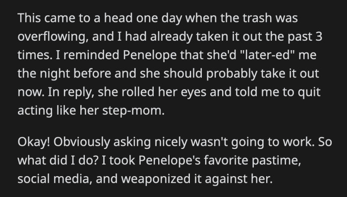 Penelope laughed. She thought OP was joking. OP did the same thing with Penelope's spills, dirty dishes, and bundle of hair that clogged their shower drain.