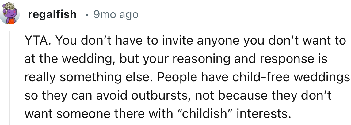 “ You don’t have to invite anyone you don’t want to at the wedding, but your reasoning and response is really something else.”