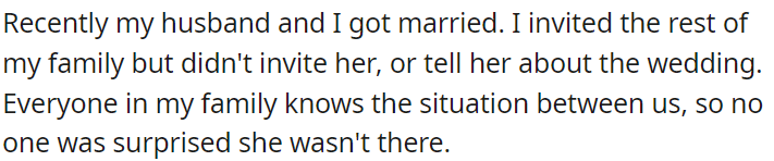 OP recently got married but didn't invite his mom; his family was aware of the situation, so her absence wasn't surprising to anyone.