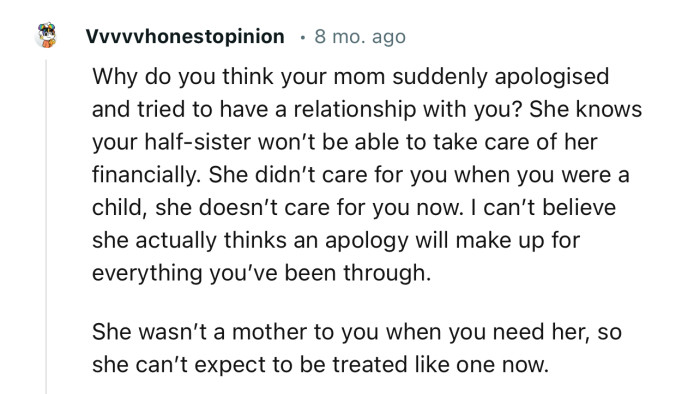 “She wasn’t a mother to you when you needed her, so she can’t expect to be treated like one now.”