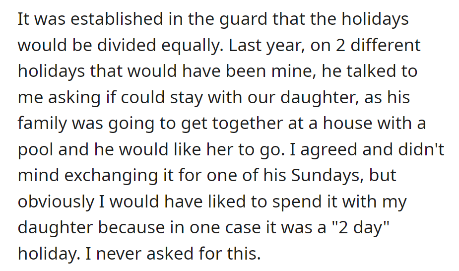 Holidays are split evenly—he requested their daughter's presence last year for a family gathering. They agreed, exchanging it for one of his Sundays.