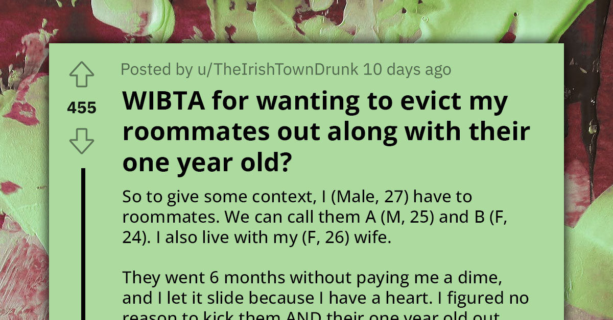 Redditor Plans To Evict Roommates With A One-Year-Old Kid After Them Not Paying Their Half Of Expenses And Treating OP Poorly