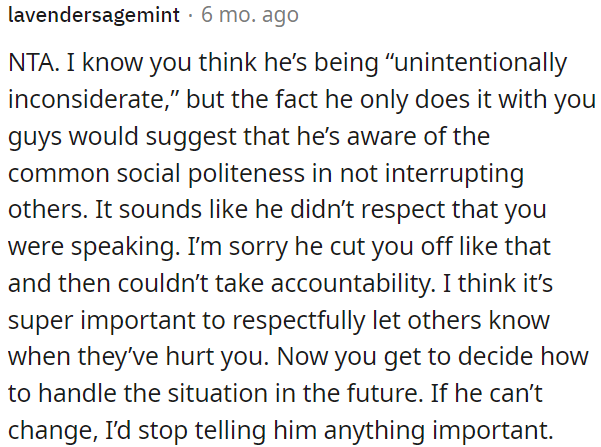 It seems like he's aware of social politeness but chooses to interrupt OP.