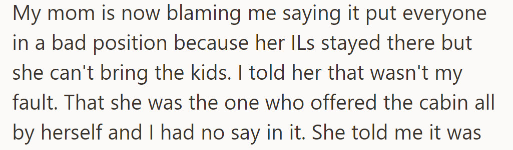 Mom blames him for the in-laws staying at the cabin, preventing her from taking the kids. He reminds her she offered it without his input.