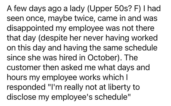 One customer was disappointed that OP's employee was not working that day.