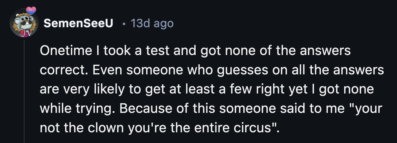 25. What hurt more? The test score or the unsolicited comment?