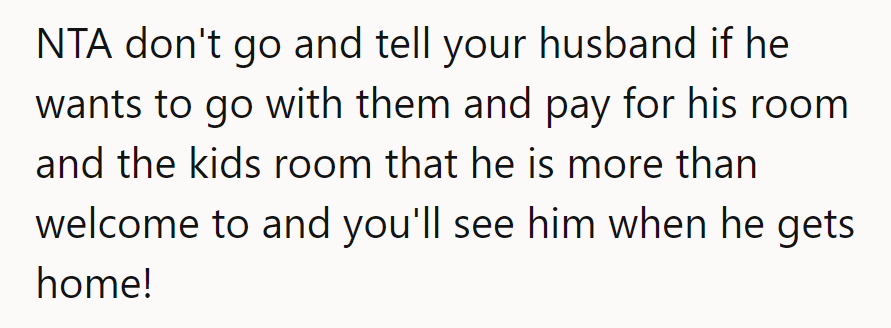 NTA—tell him if he’s eager to foot the bill, he can enjoy the solo trip!