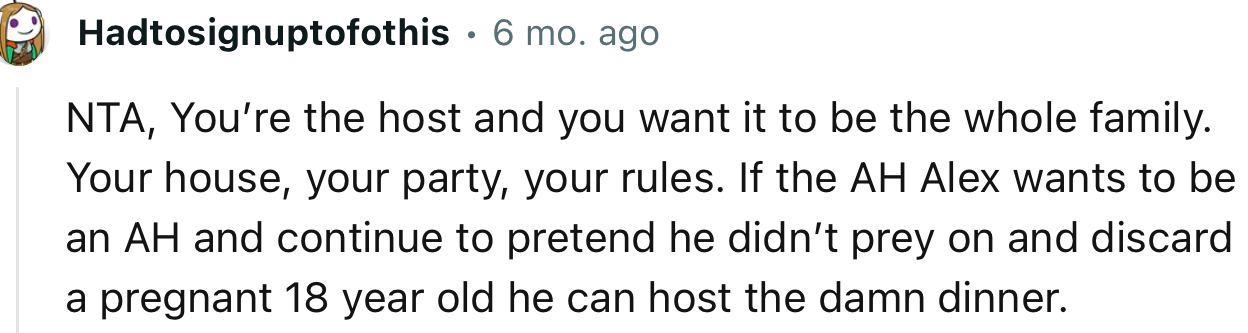 “NTA. You’re the host, and you want it to be the whole family. Your house, your party, your rules.”