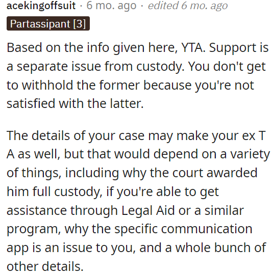 Support and custody are distinct issues, and OP can't withhold support just because she is unhappy with custody arrangements.