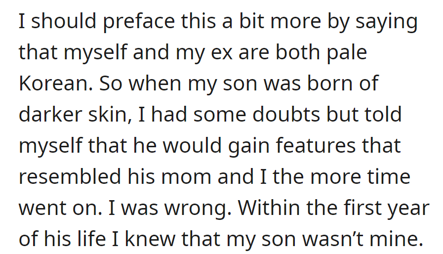 OP, a Korean, initially doubted son's darker skin, hoping for shared features over time. Within a year, he realizes the child isn't biologically his.