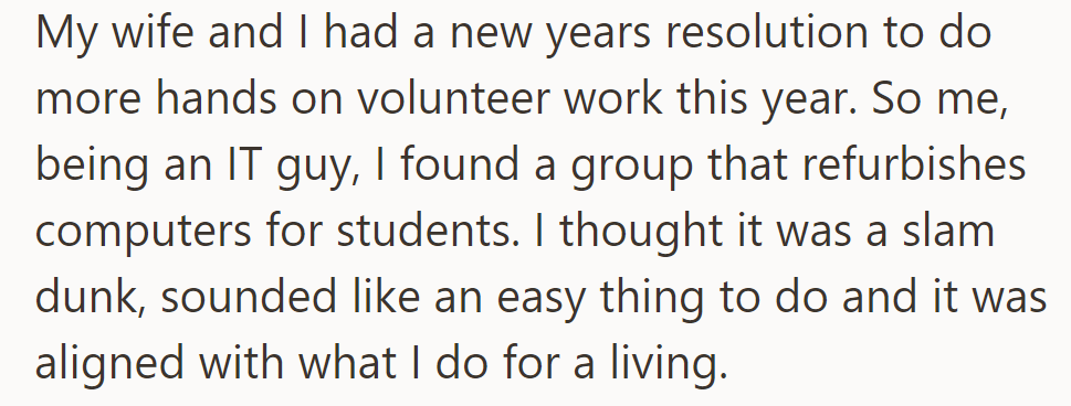 OP and his wife vowed to volunteer more. He, an IT guy, joined a group refurbishing computers for students, a perfect match for their resolution.