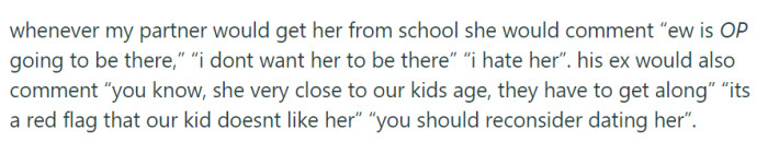 His partner's child expressed dislike for her, and his ex urged him to consider the relationship due to their child's negative feelings and their close ages.
