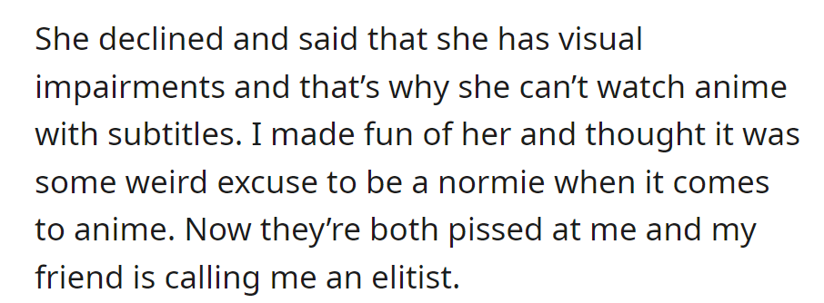 OP mocked his roommate's visually impaired girlfriend for not watching anime in Japanese—now labeled elitist, causing tension.