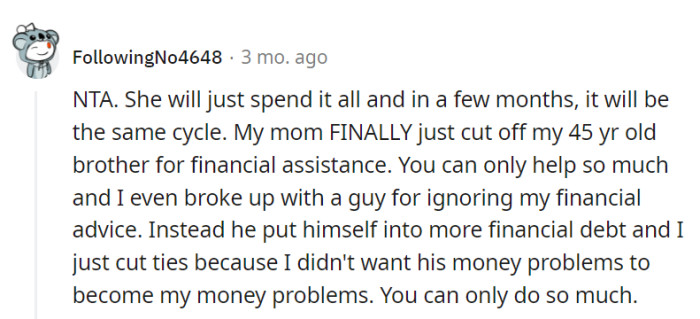 Their wisdom shines through: sometimes, cutting ties is the only way to protect their own financial well-being from those who refuse to learn from their mistakes.