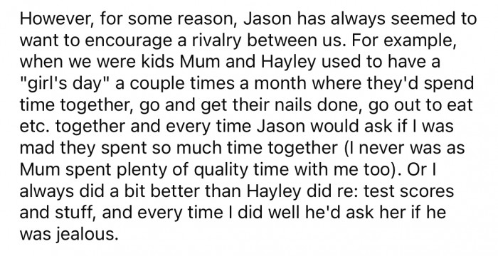 Jason always attempts to create a rivalry between OP and his sister for whatever reason.