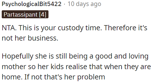 OP has the right to his custody time, and it's not her concern.