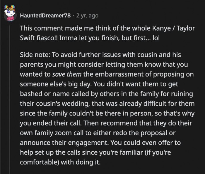 Not that it's necessary, but OP can spin this as him saving his cousin from the embarrassment of proposing on someone else's big day. Imagine the bashing he would have gotten if OP didn't cut him off? No one in the family would ever speak to them.