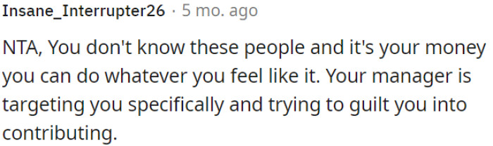 It's OP's money, and her manager is singling her out and trying to make her feel guilty about it.