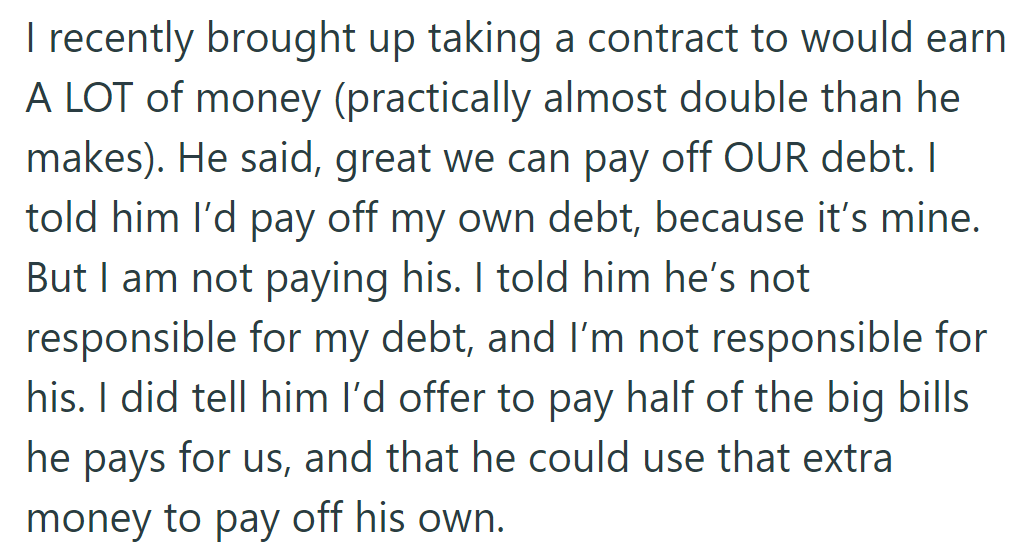 She's taking a high-paying contract and agreed to pay her debt, not his. She offered to split big bills to aid his debt payment.