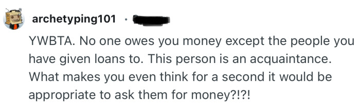 “YWBTA. No one owes you money except the people you have given loans to.”