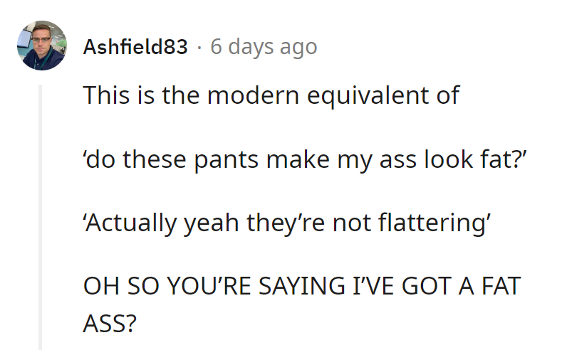 This is like the 'fat pants' dilemma of the modern era. Tread lightly, or risk a fashion fallout!