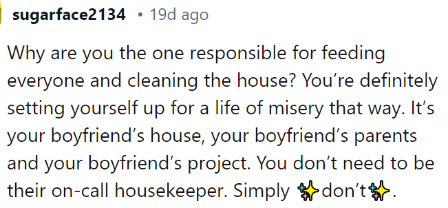 OP doesn't have to constantly feed everyone and clean the house; it's her boyfriend's home, his parents, and his responsibility.