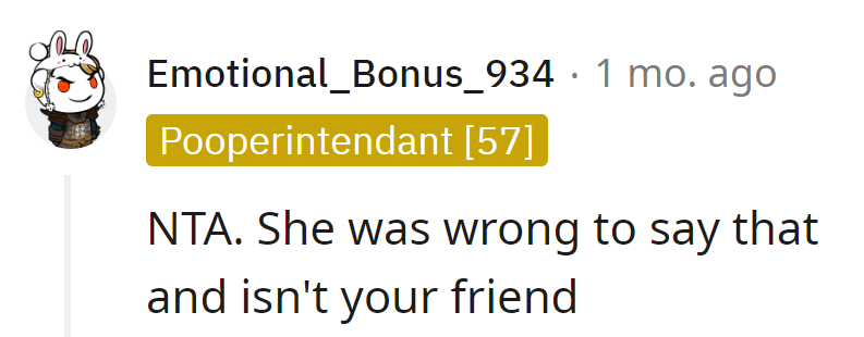 Her words were off-base, and she's not a friend.