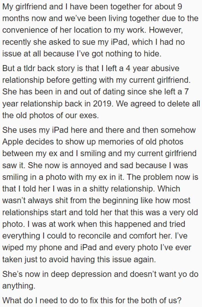 The girlfriend borrowed the OP's iPad. Then she discovered pictures of her boyfriend and his ex because of Apple's memories feature.