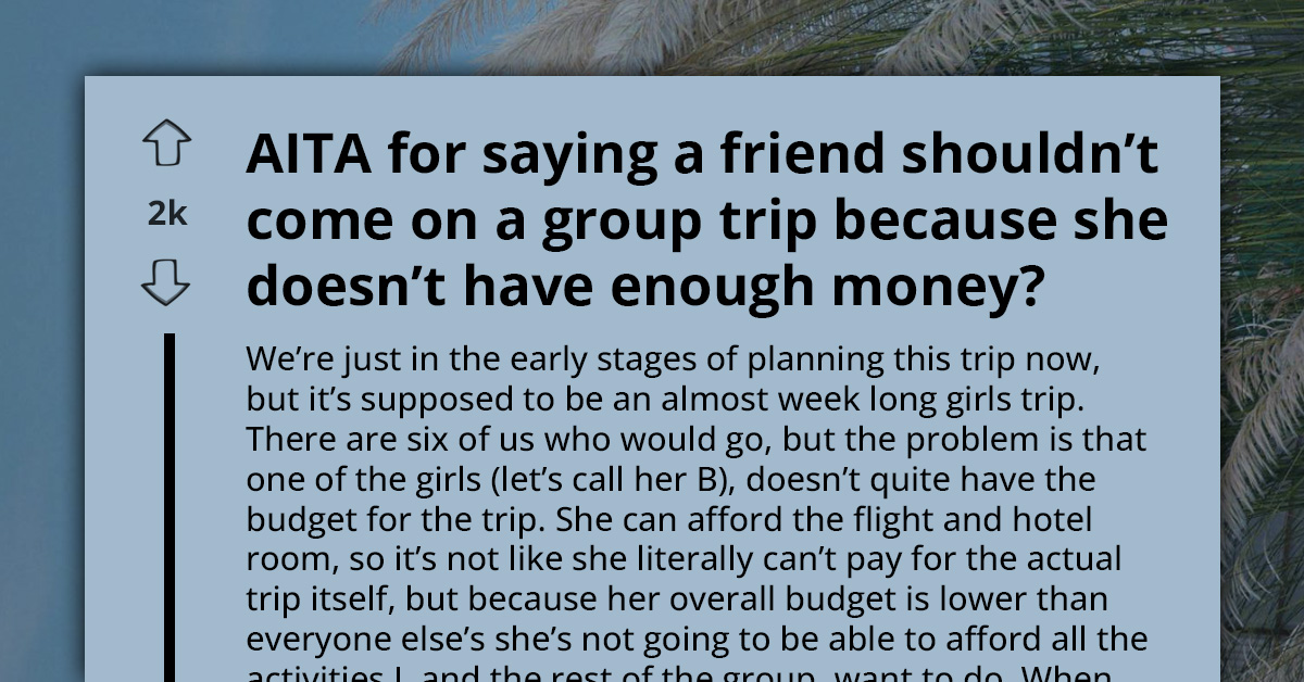 Lady Excludes Friend From Girls' Trip Over Concerns She'll Be a Burden to Everyone Else Due to Her Financial Constraints