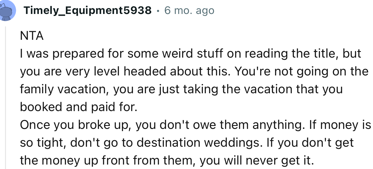 “NTA. Once you broke up, you don't owe them anything. If money is so tight, don’t go to destination weddings.”