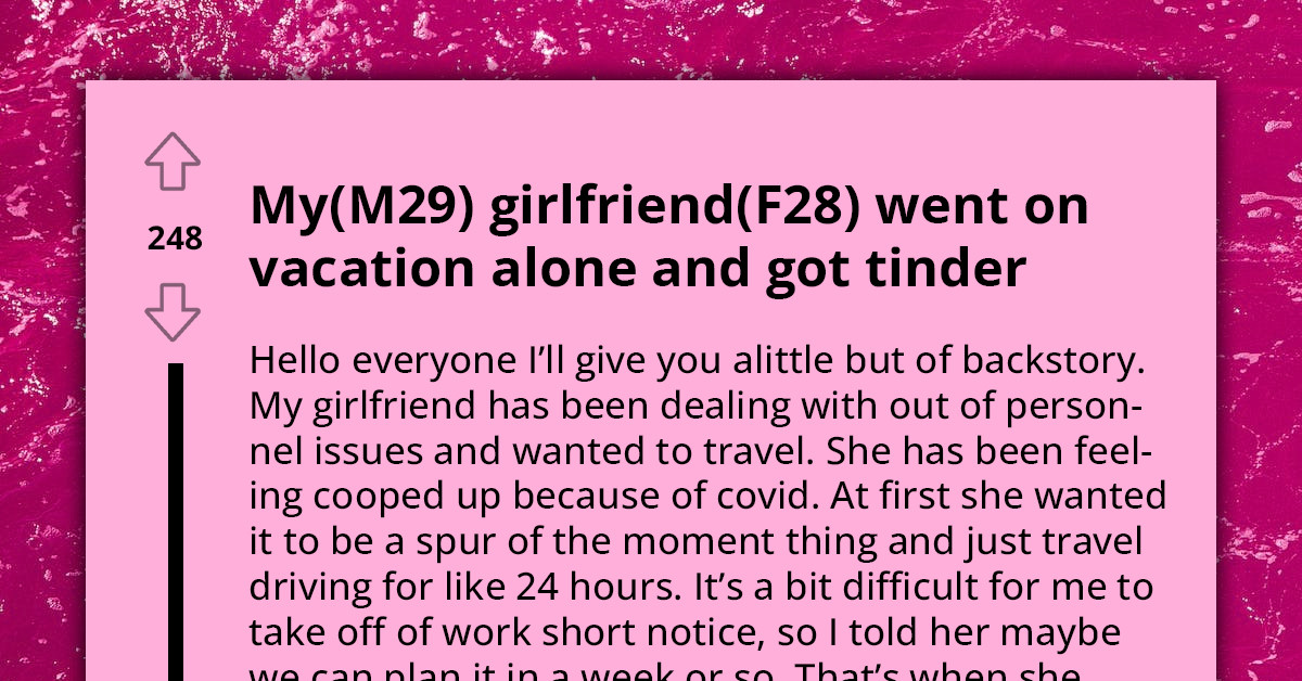 Boyfriend Catches Girlfriend Trying To Register On Tinder While She's Out On Vacation Alone, Seeks Advice From Online Community