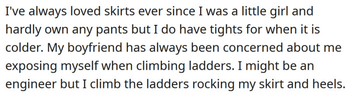 The OP's boyfriend doesn't like the idea of her climbing ladders while wearing a skirt.