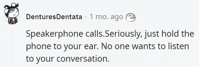 2. No one wants to hear about Aunt May's dirty laundry or how your narcissistic friend boasts about all the girls he got with last night