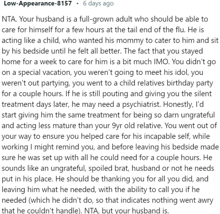 The husband is behaving immaturely and ungratefully by expecting constant care during his flu