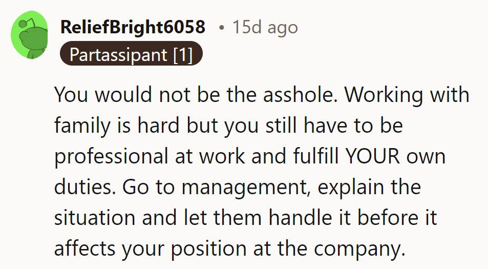 They wouldn't be the asshole. Family or not, professionalism is key. Management should handle it to protect their role.