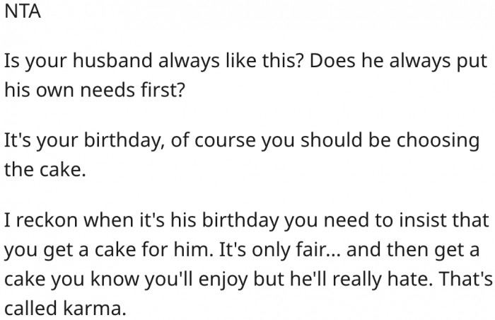 1. Ideally, she should choose her own birthday cake.