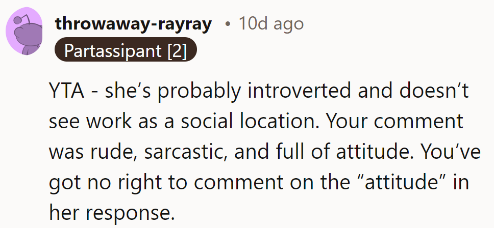 YTA - She's probably introverted and sees work differently. The comment was rude and uncalled for.